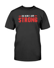 In Him I am Strong  (Multiple Colors) Unisex T-Shirt